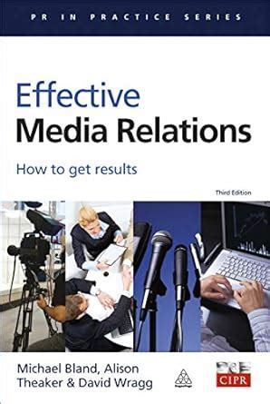 effective media relations how to get results|Effective Media Relations: How to Get Results (PR In .